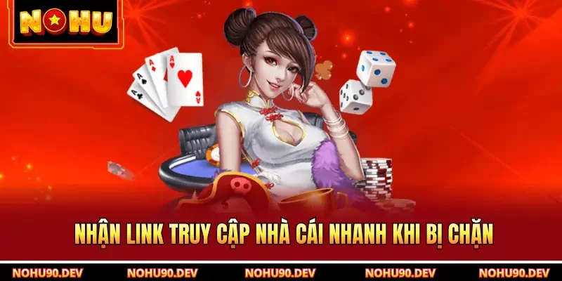 Nhận link truy cập nhà cái nhanh khi bị chặn