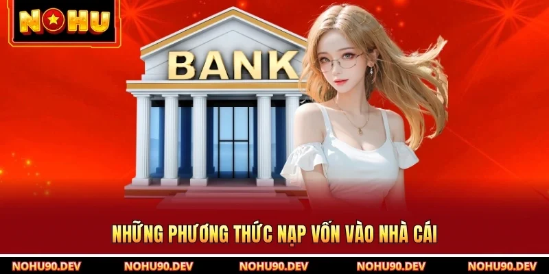 Những phương thức nạp vốn vào nhà cái
