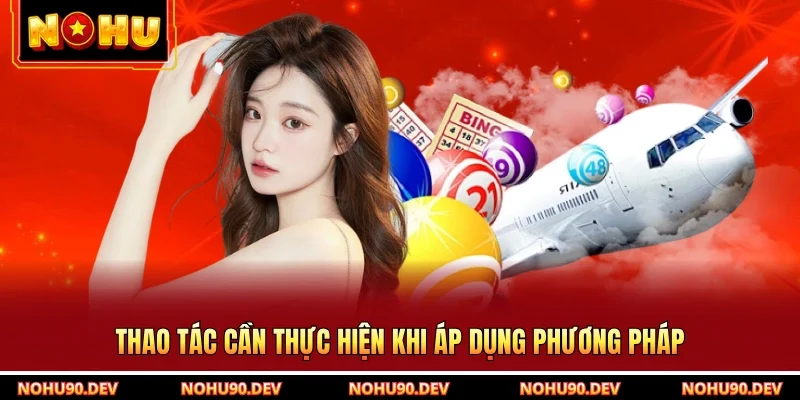 Thao tác cần thực hiện khi áp dụng phương pháp
